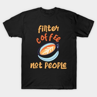 Filter Coffee Not people T-Shirt